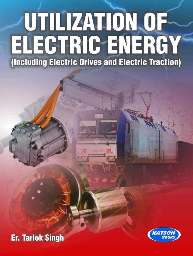 Utilization Of Electric Energy: Including Electric Drives And Electric Traction - Retail Maharaj