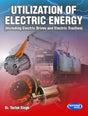 Utilization Of Electric Energy: Including Electric Drives And Electric Traction - Retail Maharaj