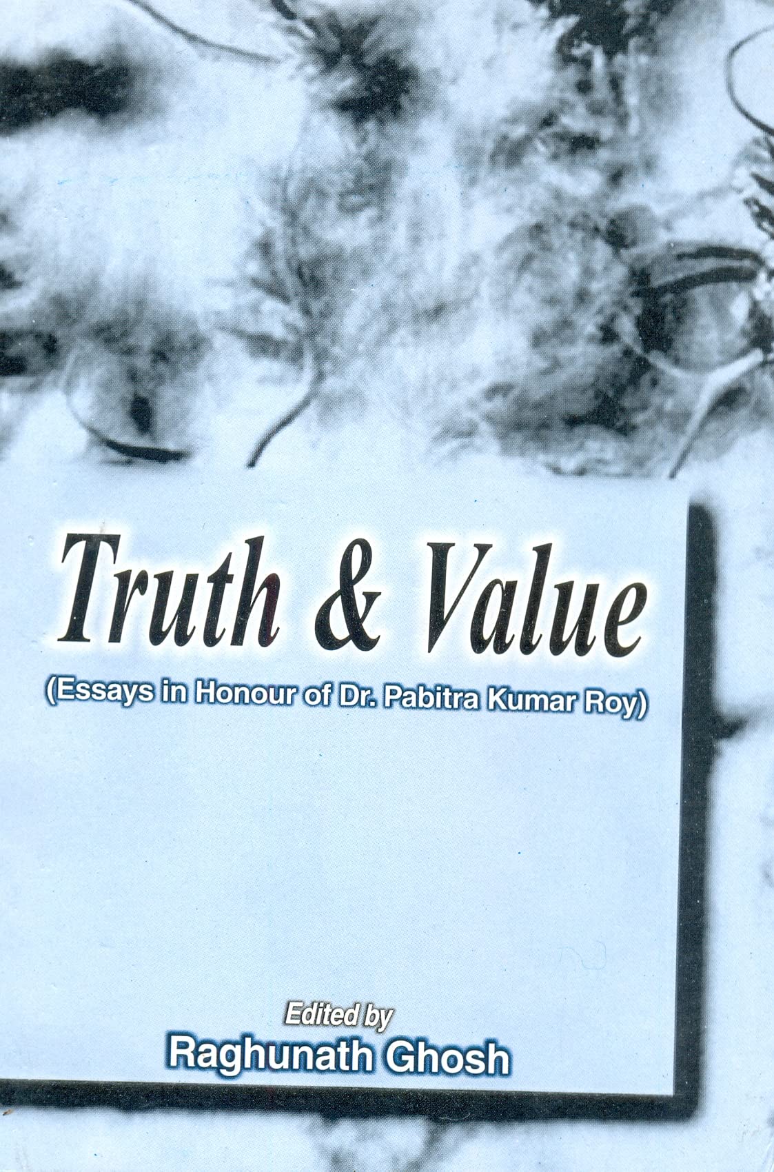 Truth Value Essays in Honour dr Pabitra Kumar Rao [Hardcover] Raghunath Ghosh - Retail Maharaj