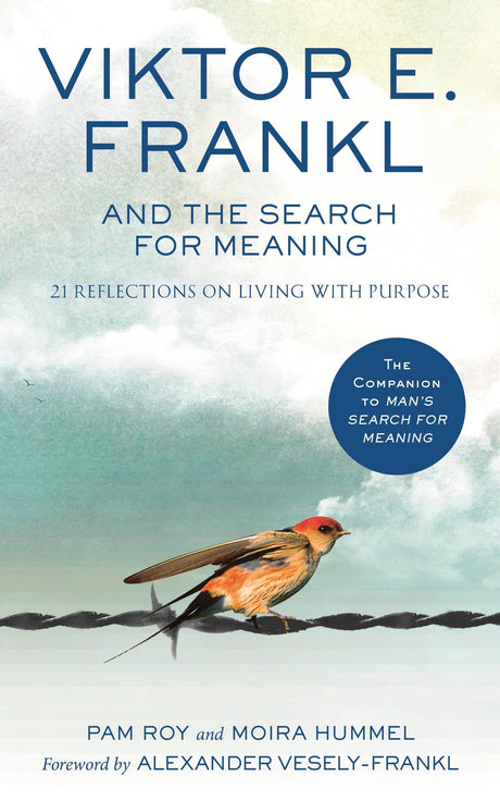 Viktor E. Frankl and the Search for Meaning: 21 Reflections on Living with Purpose - Retail Maharaj