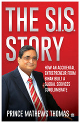 The SIS story: How an accidental entrepreneur from Bihar created a global services conglomerate - Retail Maharaj