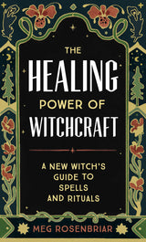 The Healing Power of Witchcraft: A New Witch's Guide to Spells and Rituals - Retail Maharaj