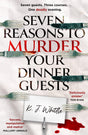 Seven Reasons to Murder Your Dinner Guests: Three courses. Seven guests. One deadly evening.: Seven guests. Three courses. One deadly evening. - Retail Maharaj