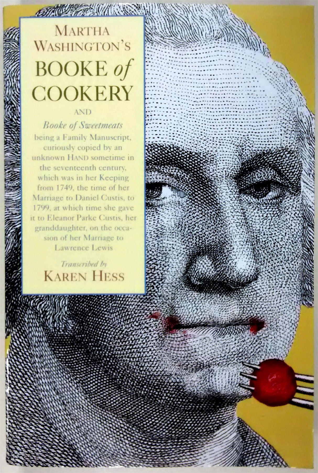 Martha Washington's Booke of Cookery and Booke of Sweetmeats: Being a Family Manuscript, Curiously Copied by an Unknown Hand Sometime in the Seventeenth Century, Which Was in Her Keeping from 1749, the Time of - Retail Maharaj