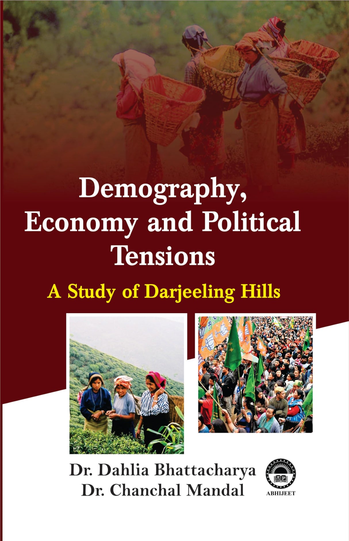 Demography, Economy and Political Tensions: A Study of Darjeeling Hills (1907-2007) [Hardcover] Dr. Dahlia Bhattacharya & Dr. Chanchal Mandal - Retail Maharaj