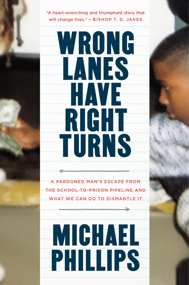 Wrong Lanes Have Right Turns: A Pardoned Man's Escape from the School-to-Prison Pipeline and What We Can Do to Dismantle It - Retail Maharaj
