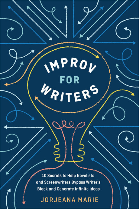 Improv for Writers: 10 Secrets to Help Novelists and Screenwriters Bypass Writer's Block and Generate Infinite Ideas - Retail Maharaj