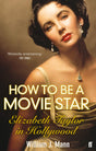 How to Be a Movie Star: Elizabeth Taylor in Hollywood 1941-1981 - Retail Maharaj