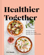 Healthier Together: Recipes for Two--Nourish Your Body, Nourish Your Relationships: A Cookbook - Retail Maharaj