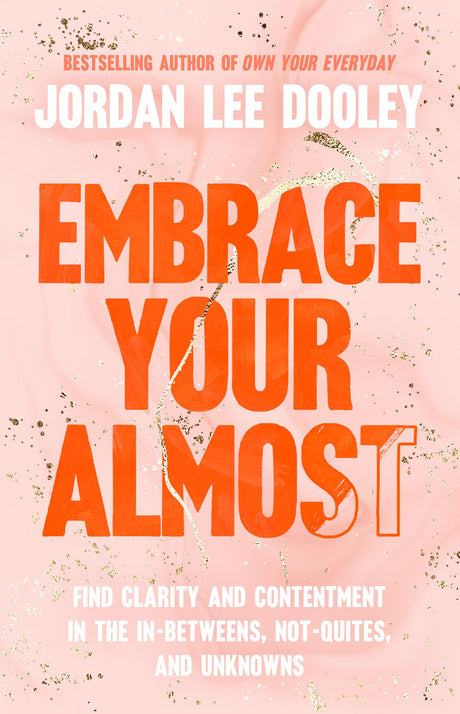 Embrace Your Almost: Find Clarity and Contentment in the In-Betweens, Not-Quites, and Unknowns - Retail Maharaj