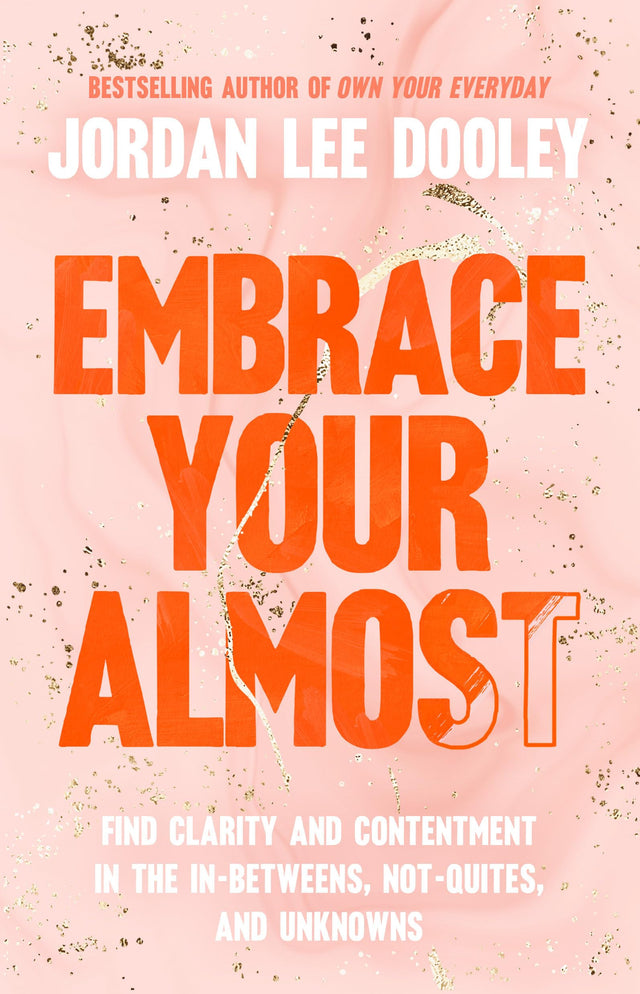 Embrace Your Almost: Find Clarity and Contentment in the In-Betweens, Not-Quites, and Unknowns - Retail Maharaj