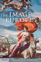 The Image of Europe: Visualizing Europe in Cartography and Iconography throughout the Ages: 44 (Cambridge Studies in Historical Geography) - Retail Maharaj