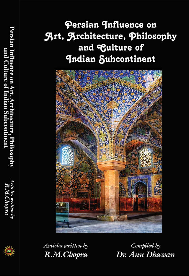 Persian Influence on Art, Architecture, Philosophy and Culture of Indian Subcontinent - Retail Maharaj
