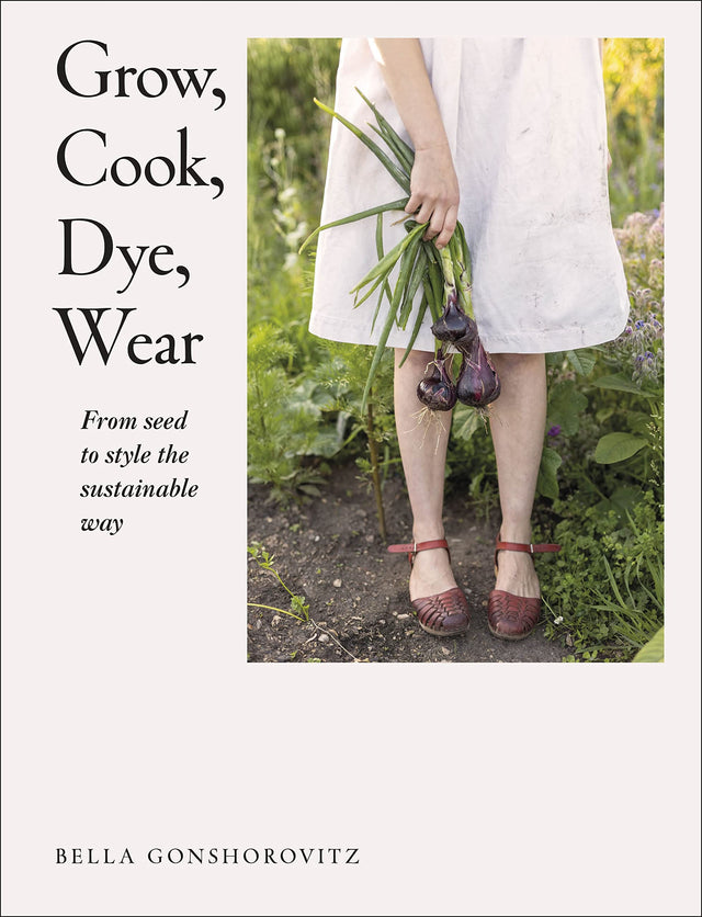 Grow, Cook, Dye, Wear: From Seed To Style The Sustainable Way - Retail Maharaj