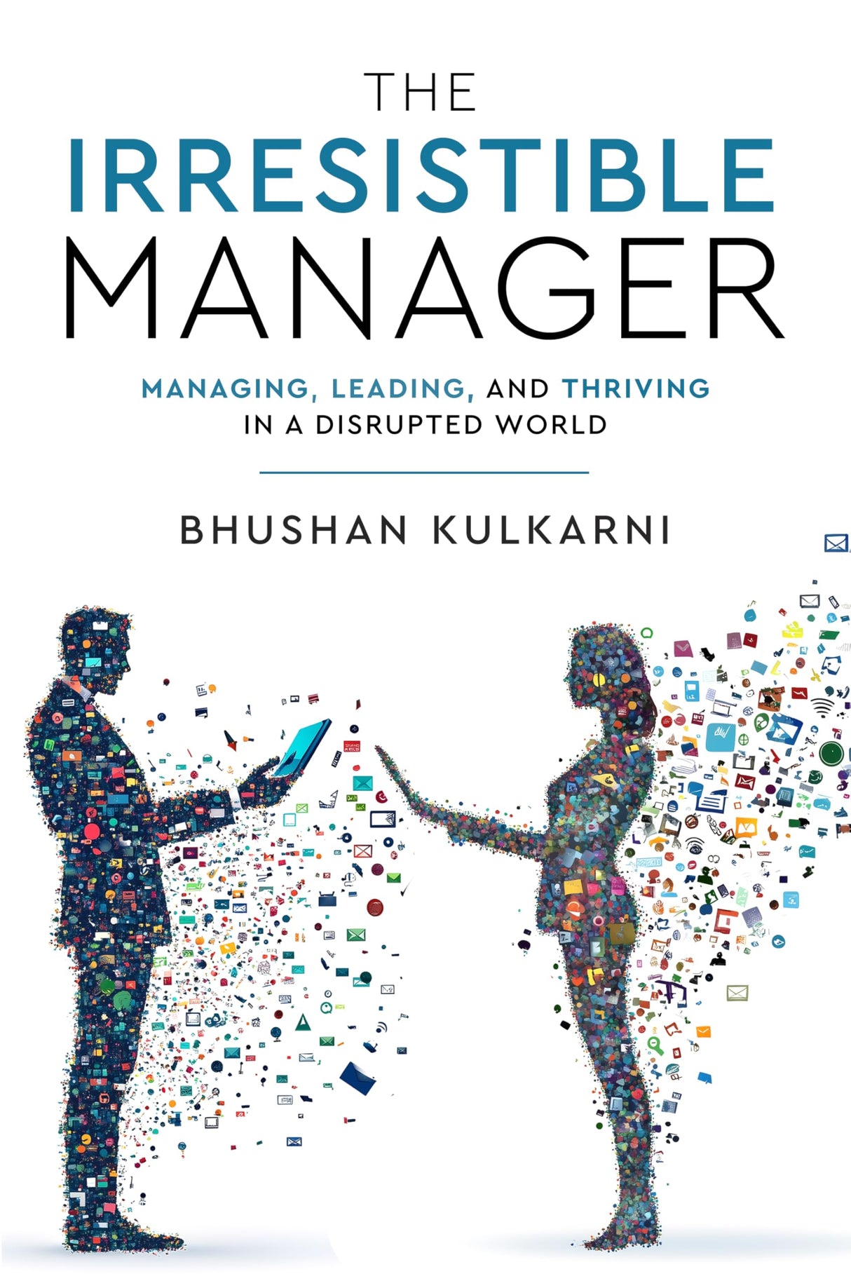 The Irresistible Manager - Managing, Leading and Thriving in a Disrupted World - Retail Maharaj