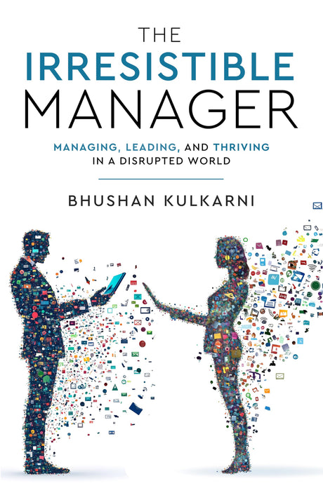 The Irresistible Manager - Managing, Leading and Thriving in a Disrupted World - Retail Maharaj