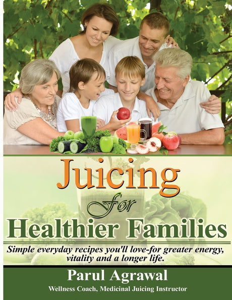 Juicing for Healthier Families: Simple, Everyday Recipes You'll Love- For Greater Energy, Vitality, and a Longer Life. - Retail Maharaj
