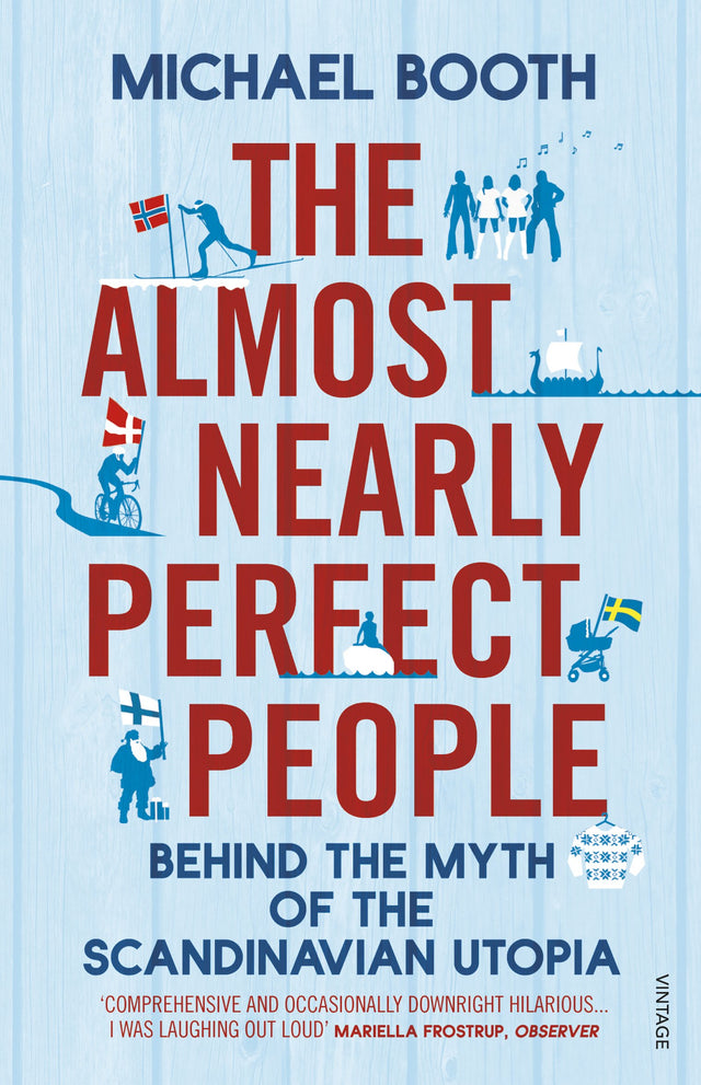 The Almost Nearly Perfect People: Behind the Myth of the Scandinavian Utopia - Retail Maharaj