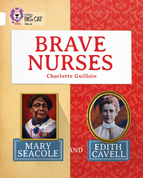 Brave Nurses: Mary Seacole and Edith Cavell: Band 10/White (Collins Big Cat) - Retail Maharaj
