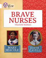 Brave Nurses: Mary Seacole and Edith Cavell: Band 10/White (Collins Big Cat) - Retail Maharaj