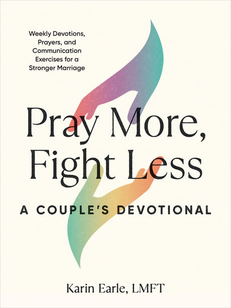 Pray More, Fight Less: A Couple's Devotional: Weekly Devotions, Prayers, and Communication Exercises for a Stronger Marriage - Retail Maharaj