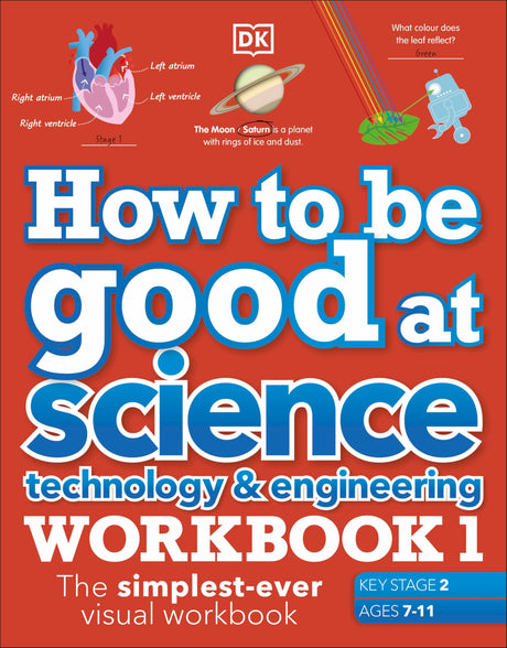 How to be Good at Science, Technology and Engineering Workbook 1, Ages 7-11 (Key Stage 2): The Simplest-Ever Visual Workbook - Retail Maharaj