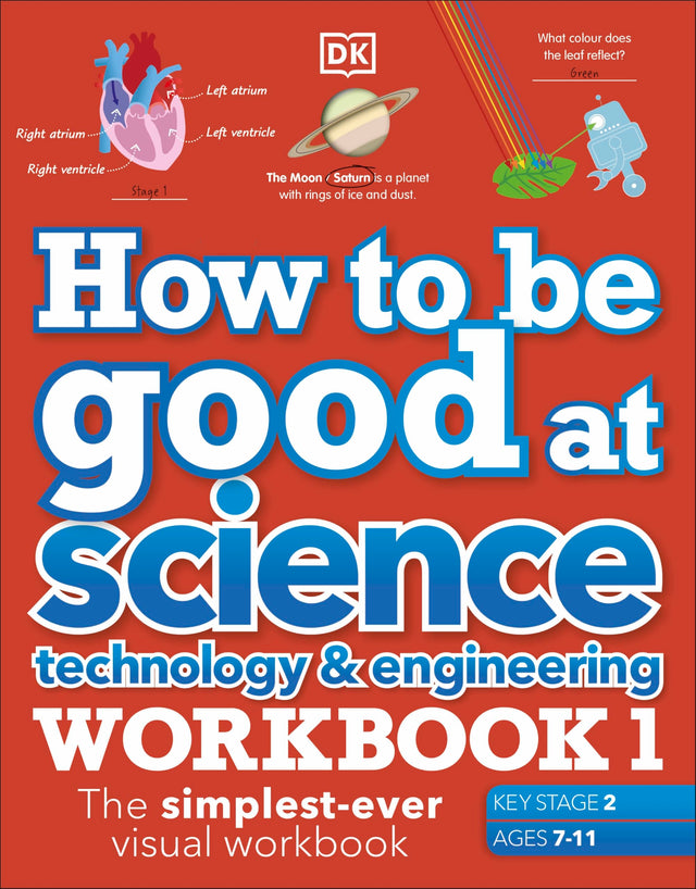 How to be Good at Science, Technology and Engineering Workbook 1, Ages 7-11 (Key Stage 2): The Simplest-Ever Visual Workbook - Retail Maharaj