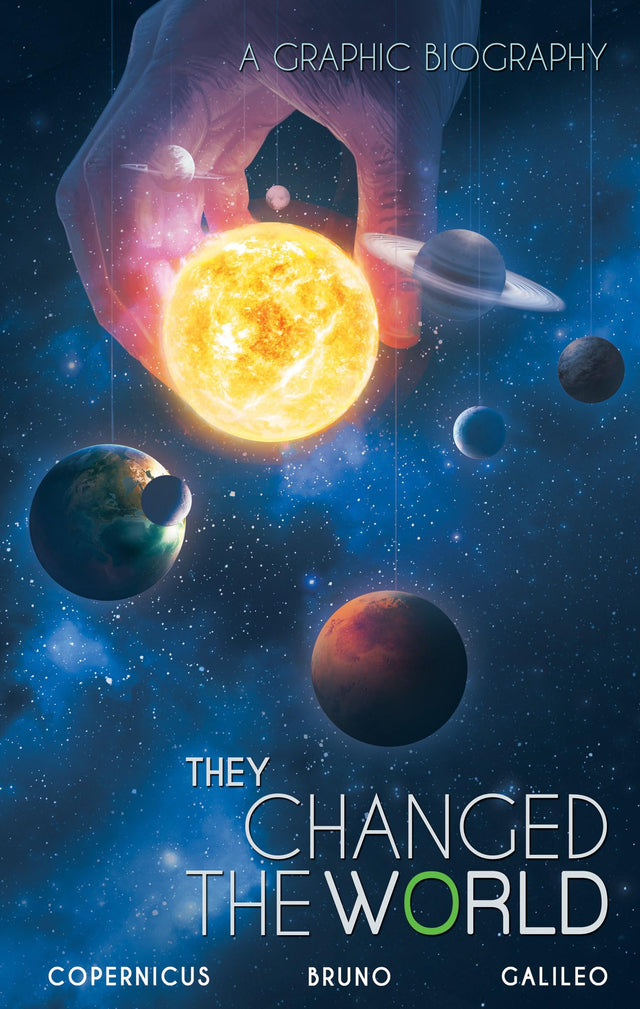 They Changed the World: Copernicus-Bruno-Galileo: A Graphic Biography - Retail Maharaj