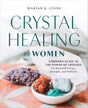 Crystal Healing for Women: A Modern Guide to the Power of Crystals for Renewed Energy, Strength, and Wellness - Retail Maharaj