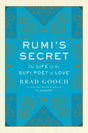 Rumi's Secret: The Life of the Sufi Poet of Love - Retail Maharaj