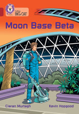 Moon Base Beta: Band 14/Ruby (Collins Big Cat) - Retail Maharaj