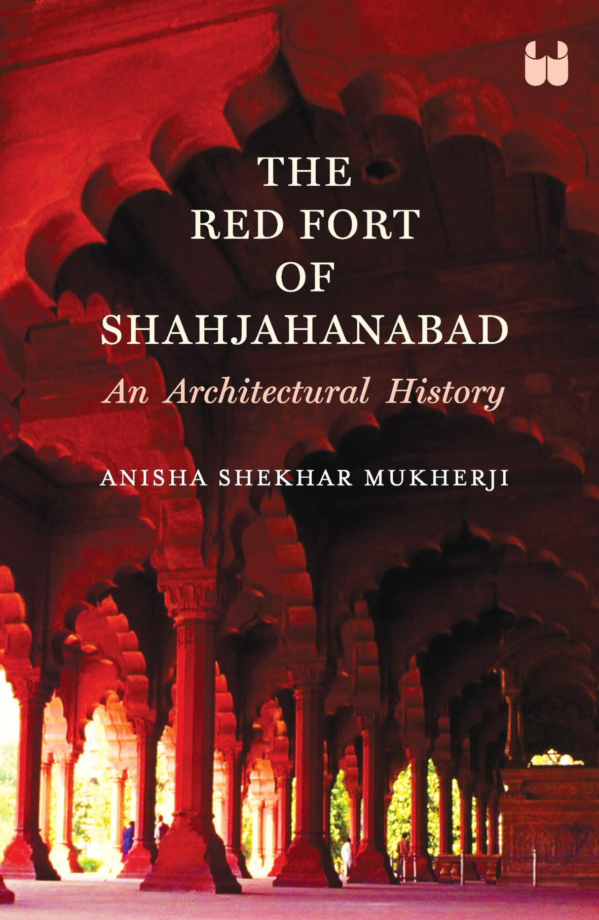 The Red Fort of Shahjahanabad: An Architectural History - Retail Maharaj
