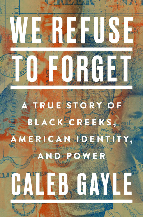 We Refuse to Forget: A True Story of Black Creeks, American Identity, and Power - Retail Maharaj