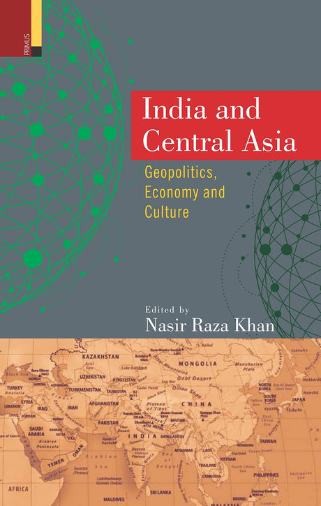 India and Central Asia: Geopolitics, Economy and Culture - Retail Maharaj