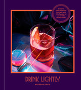 Drink Lightly: A Lighter Take on Serious Cocktails, with 100+ Recipes for Low- and No-Alcohol Drinks: A Cocktail Recipe Book - Retail Maharaj