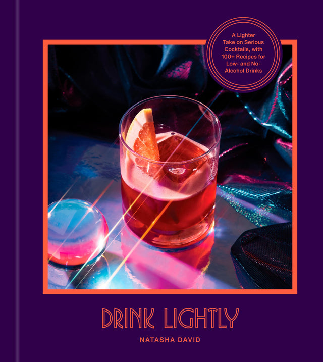 Drink Lightly: A Lighter Take on Serious Cocktails, with 100+ Recipes for Low- and No-Alcohol Drinks: A Cocktail Recipe Book - Retail Maharaj