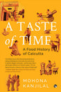 A Taste Of Time ( A Food History Of Calcutta) - Retail Maharaj