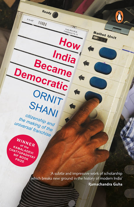 How India Became Democratic: Citizenship And The Making Of The Universal Franchise - Retail Maharaj