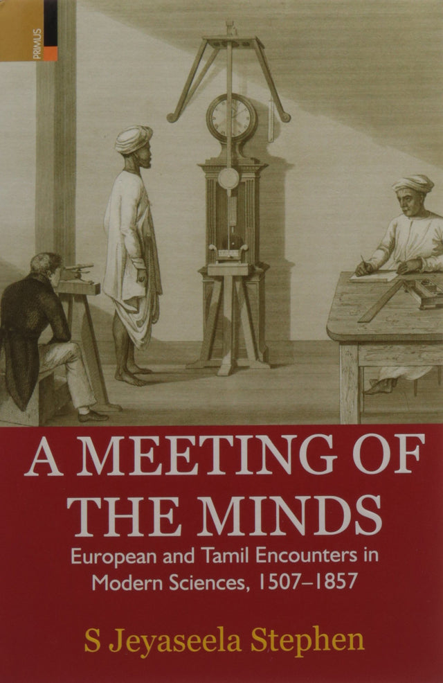 A Meeting of the Minds: European and Tamil Encounters in Modern Sciences, 1507-1857 - Retail Maharaj