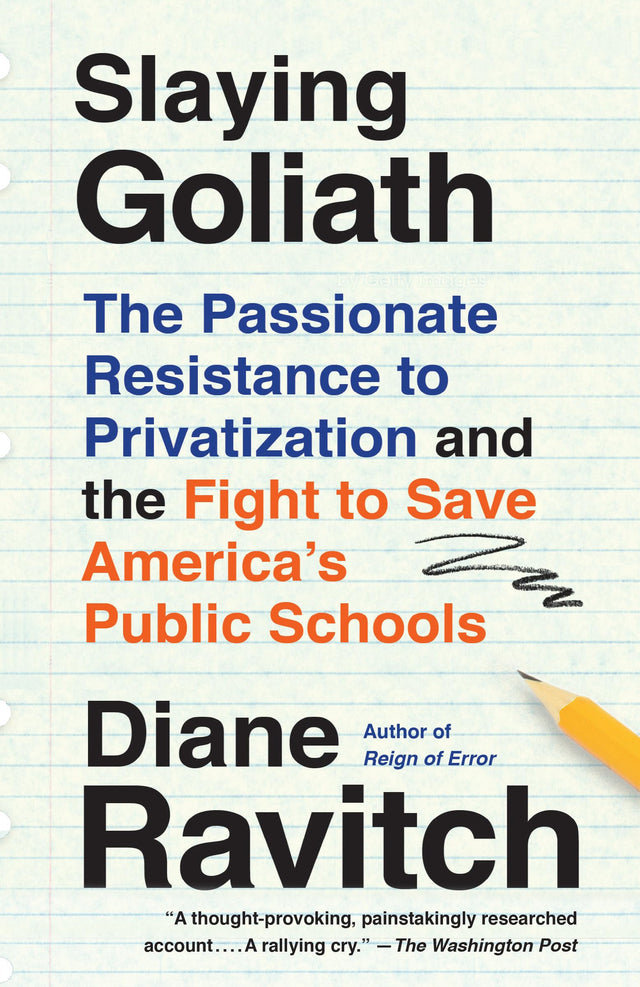Slaying Goliath: The Passionate Resistance to Privatization and the Fight to Save America's Public Schools - Retail Maharaj