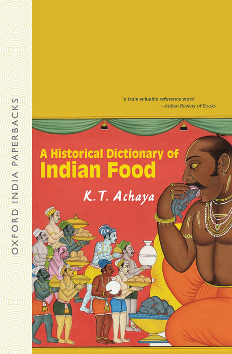 A HISTORICAL DICTIONARY OF INDIAN FOOD (OIP) - Retail Maharaj