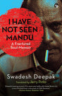 I Have Not Seen Mandu A Fractured Soul-Memoir - Retail Maharaj