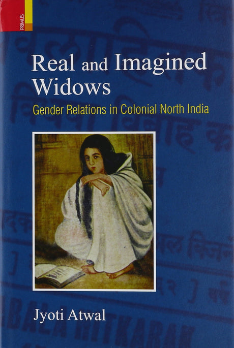 Real and Imagined Widows: Gender Relations in Colonial North India - Retail Maharaj