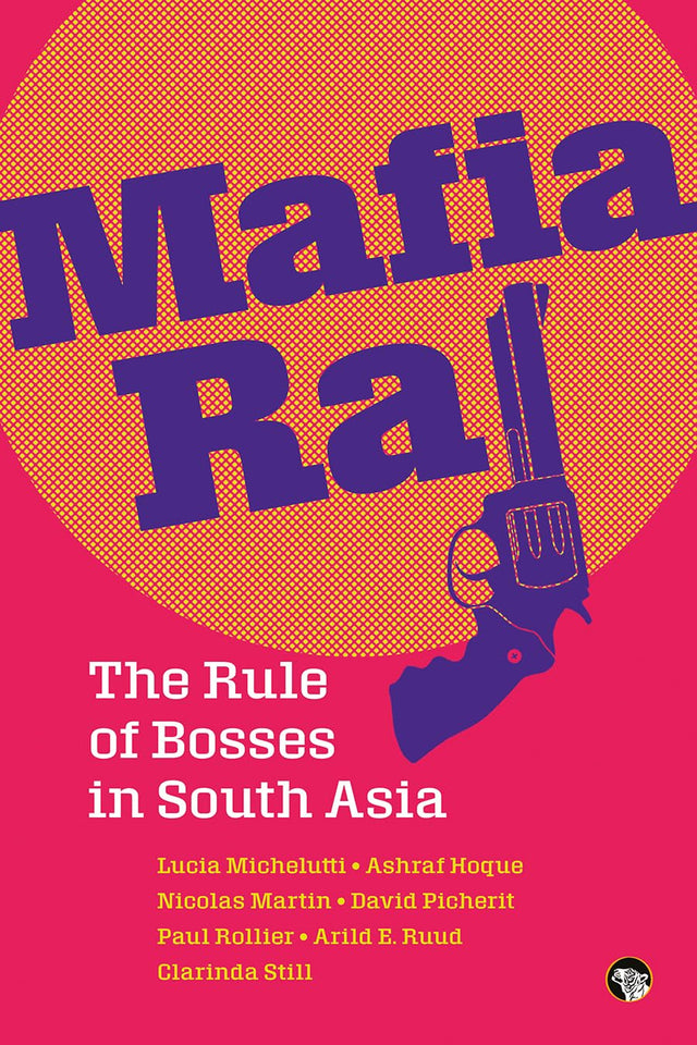 Mafia Raj: The Rule Of Bosses In South Asia - Retail Maharaj