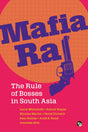 Mafia Raj: The Rule Of Bosses In South Asia - Retail Maharaj