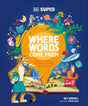 DK Super Where Words Come From: Word roots, bases, prefixes and suffixes to boost spelling and comprehension - Retail Maharaj