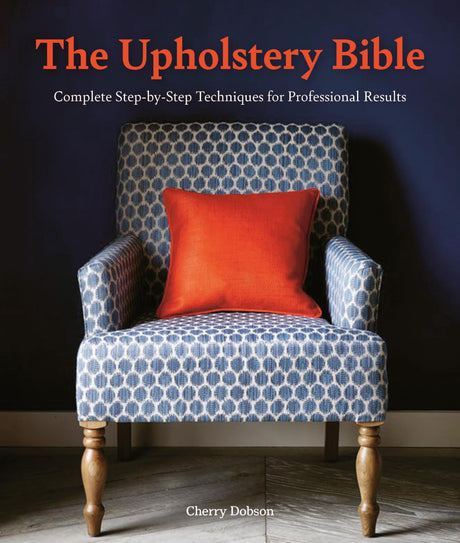 The Upholstery Bible: Step-By-Step Techniques for Professional Results - Retail Maharaj
