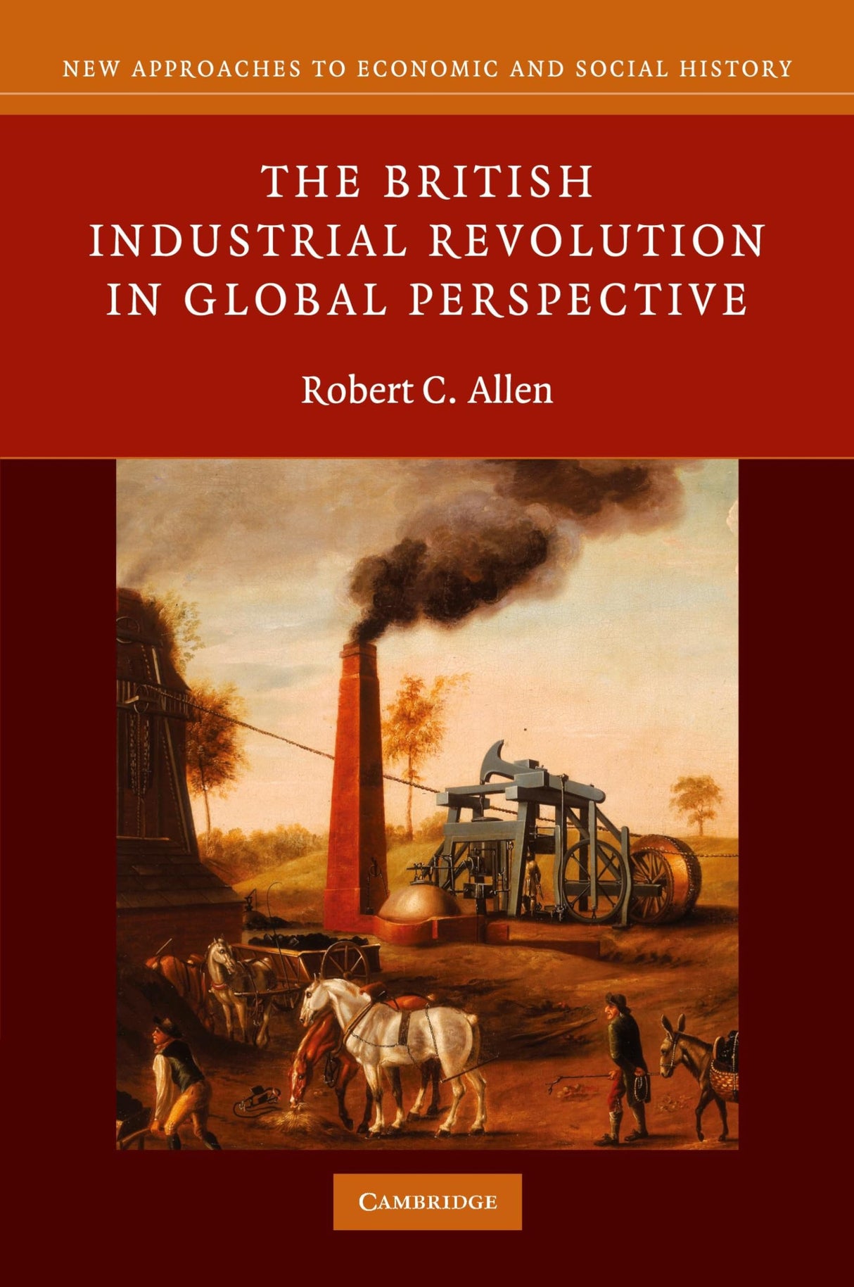 The British Industrial Revolution in Global Perspective (New Approaches to Economic and Social History) - Retail Maharaj