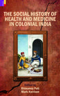 The Social History of Health and Medicine in Colonial India - Retail Maharaj