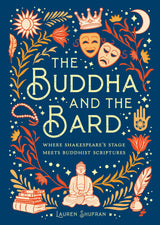 The Buddha and the Bard: Where Shakespeare's Stage Meets Buddhist Scriptures - Retail Maharaj